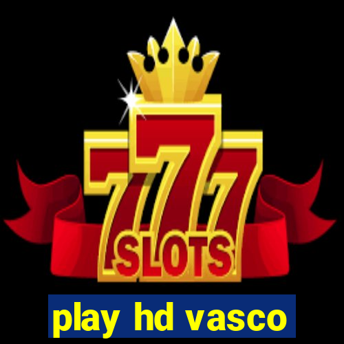 play hd vasco